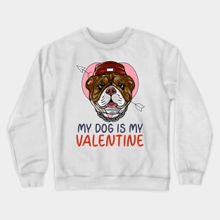 My Dog Is My Valentine Crewneck Sweatshirt